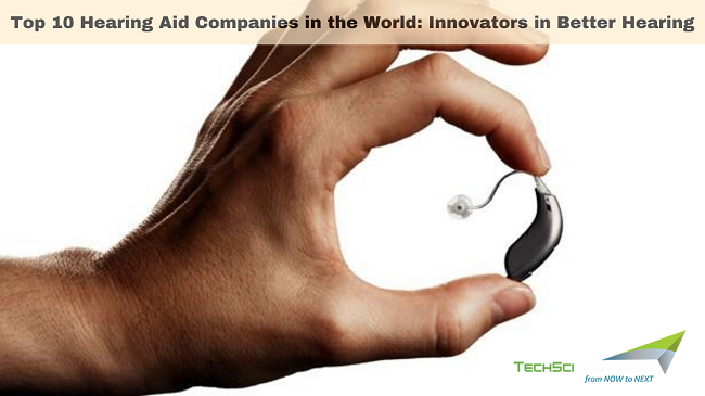 Top 10 Hearing Aid Companies in the World: Innovators in Better Hearing